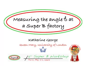 Measuring the angle  at  a Super B factory  Katherine George  Queen Mary, University of London