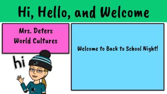 Hi, Hello, and Welcome  Mrs. Deters  World Cultures  Welcome to Back to School Night!  Mrs. Deters