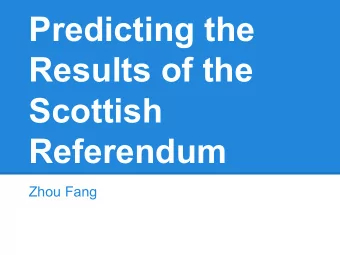 Predicting the  Results of the  Scottish  Referendum  Zhou Fang  (Most of this presentation was