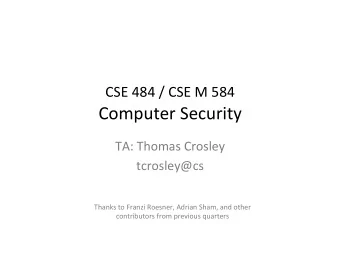 CSE  484  /  CSE  M  584   Computer  Security    TA:  Thomas  Crosley