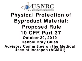 Physical Protection of  Byproduct Material:  Proposed Rule  10 CFR Part 37  October 20, 2010