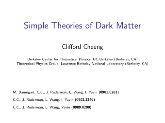 Simple Theories of Dark Matter  Clifford Cheung  Berkeley Center for Theoretical Physics, UC