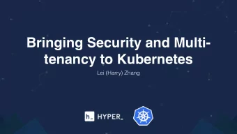 Bringing Security and Multi-  tenancy to Kubernetes  Lei (Harry) Zhang  About Me  Lei (Harry)