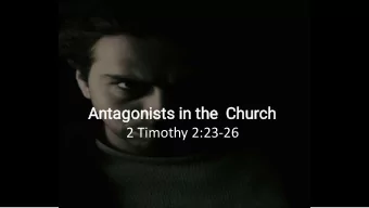 Antagonists in the  Church  2 Timothy 2:23-26    Individuals who, on the basis of non-