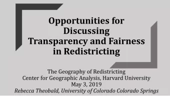 Opportunities for  Discussing  Transparency and Fairness  in Redistricting  The Geography of