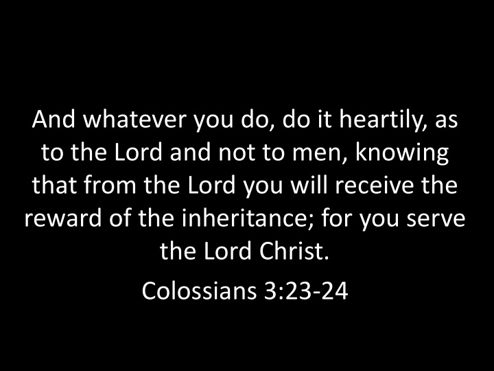 and whatever you do do it heartily as to the lord and not
