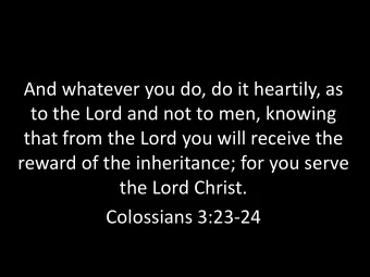 And whatever you do, do it heartily, as  to the Lord and not to men, knowing  that from the Lord