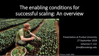 The enabling conditions for  successful scaling: An overv  rview  Presentation at Purdue University