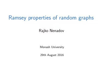 Ramsey properties of random graphs  Rajko Nenadov  Monash University  29th August 2016