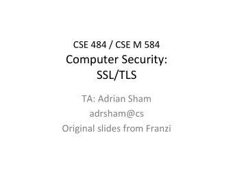 CSE  484  /  CSE  M  584   Computer  Security:    SSL/TLS    TA: