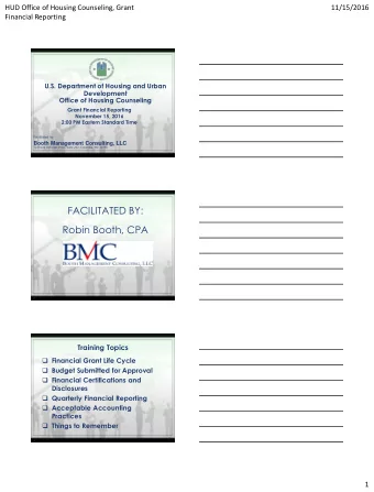 FACILITATED BY:  Robin Booth, CPA  2  Training Topics  Financial Grant Life Cycle  Budget