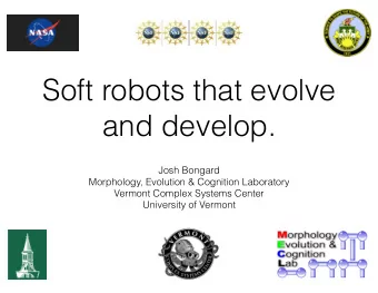 Soft robots that evolve  and develop.  Josh Bongard  Morphology, Evolution &amp; Cognition