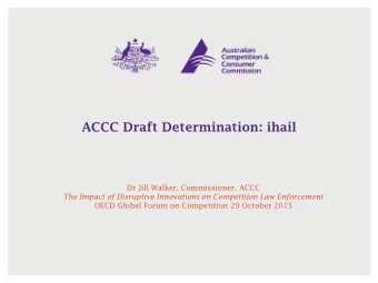ACCC Draft Determination: ihail  Dr Jill Walker, Commissioner, ACCC  The Impact of Disruptive