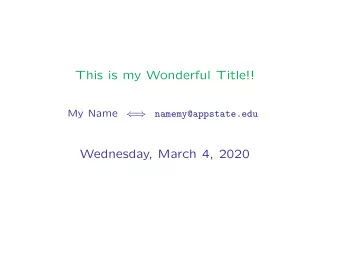 This is my Wonderful Title!!  My Name  namemy@appstate.edu      Wednesday, March 4, 2020 Make