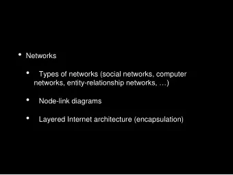 Types of networks (social networks, computer networks, entity- relationship networks, )