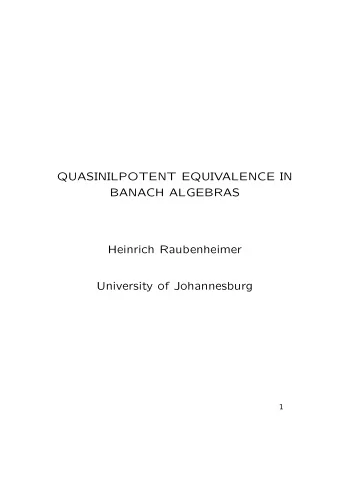 QUASINILPOTENT EQUIVALENCE IN  BANACH ALGEBRAS  Heinrich Raubenheimer  University of Johannesburg