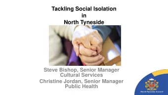 in  North Tyneside  Steve Bishop, Senior Manager  Cultural Services  Christine Jordan, Senior