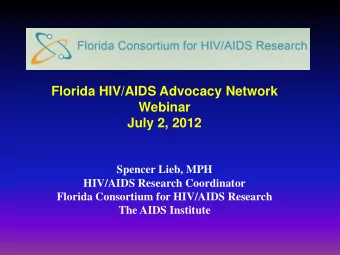 Florida HIV/AIDS Advocacy Network Webinar  July 2, 2012  Spencer Lieb, MPH  HIV/AIDS Research