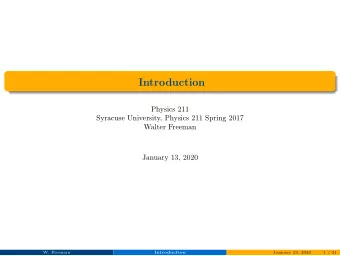 Introduction  Physics 211  Syracuse University, Physics 211 Spring 2017  Walter Freeman  January