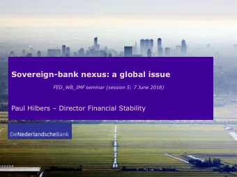 Sovereign-bank nexus: a global issue  FED_WB_IMF seminar (session 5; 7 June 2018) Paul Hilbers