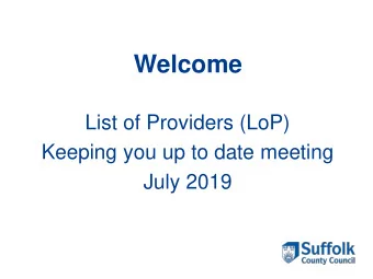 Welcome  List of Providers (LoP)  Keeping you up to date meeting  July 2019  Funding Summer Term
