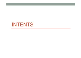 INTENTS  Intents (concept)  Intents are like messages that activate software  components