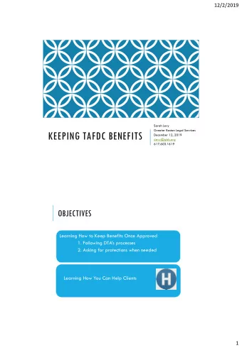 KEEPING TAFDC BENEFITS  December 12, 2019  slevy@gbls.org  617.603.1619  OBJECTIVES  Learning How