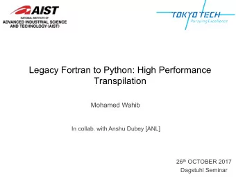 Legacy Fortran to Python: High Performance  Transpilation  Mohamed Wahib  In collab. with Anshu