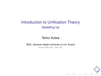 Introduction to Unification Theory  Speeding Up  Temur Kutsia  RISC, Johannes Kepler University of