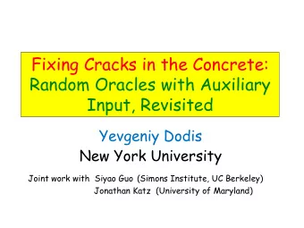 Fixing Cracks in the Concrete:  Random Oracles with Auxiliary  Input, Revisited  Yevgeniy Dodis