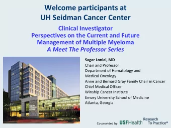Welcome participants at  UH Seidman Cancer Center  Clinical Investigator  Perspectives on the