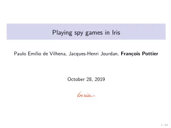 Playing spy games in Iris  Paulo Em lio de Vilhena, Jacques-Henri Jourdan, Fran  cois Pottier