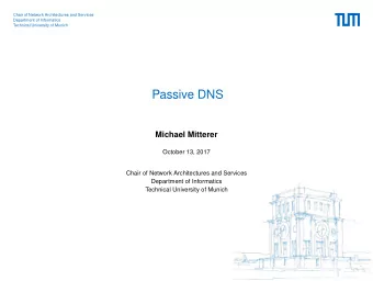 Passive DNS  Michael Mitterer  October 13, 2017  Chair of Network Architectures and Services
