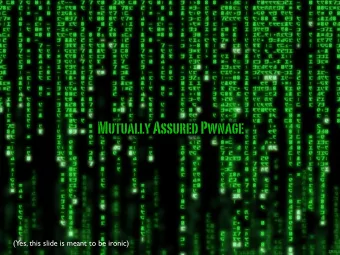 Mutually Assured Pwnage  (Yes, this slide is meant to be ironic)  We believe we're seeing