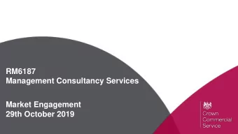 RM6187  Management Consultancy Services  Market Engagement  29th October 2019  Agenda  1. Purpose