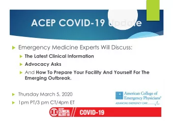 ACEP COVID-19 Update u Emergency Medicine Experts Will Discuss: u The Latest Clinical Information u