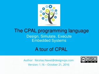 The CPAL programming language  Design, Simulate, Execute  Embedded Systems  A tour of CPAL  Author: