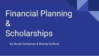 Financial Planning  &amp;  Scholarships  By Nicole Dampman &amp; Brandy Guilford  Myths  -College