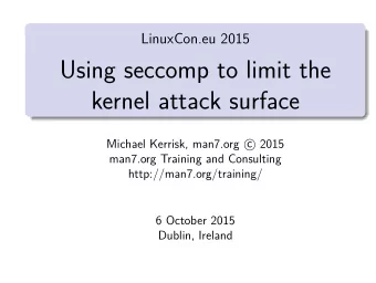 Using seccomp to limit the  kernel attack surface  Michael Kerrisk, man7.org c  2015  man7.org