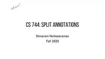 CS 744: SPLIT ANNOTATIONS  Shivaram  Venkataraman  Fall 2020  ADMINISTRIVIA  Course Project
