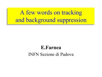 A few words on tracking  A few words on tracking  and background suppression  and background