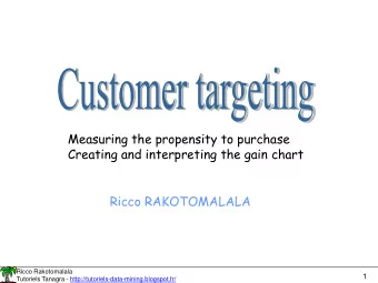 Measuring the propensity to purchase  Creating and interpreting the gain chart  Ricco RAKOTOMALALA