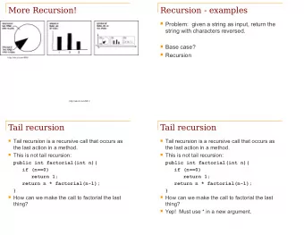 More Recursion!  Recursion - examples  Problem:  given a string as input, return the  string