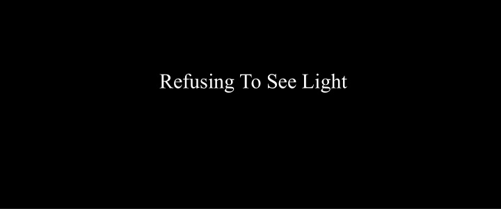 refusing to see light jesus claims people deny jesus