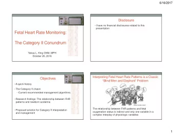 Fetal Heart Rate Monitoring:  The Category II Conundrum  Tekoa L. King CNM, MPH  October 26, 2016
