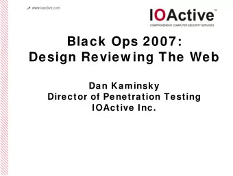 Black Ops 2007:  Design Review ing The Web  Dan Kaminsky  Director of Penetration Testing  IOActive