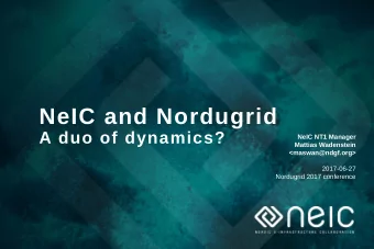 NeIC and Nordugrid  A duo of dynamics?  NeIC NT1 Manager  Mattias Wadenstein