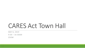 CARES Act Town Hall  MAY 6, 2020 9:00  10:30AM  ZOOM  FACILITATORS  Erica Orians, Michigan