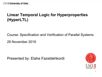 Linear Temporal Logic for Hyperproperties  (HyperLTL)  Course: Specification and Verification of