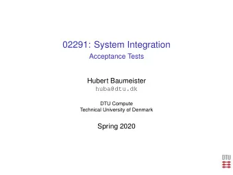 02291: System Integration  Acceptance Tests  Hubert Baumeister  huba@dtu.dk  DTU Compute  Technical